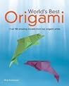World's Best Origami: Over 100 Amazing Models from Top Origami Artists