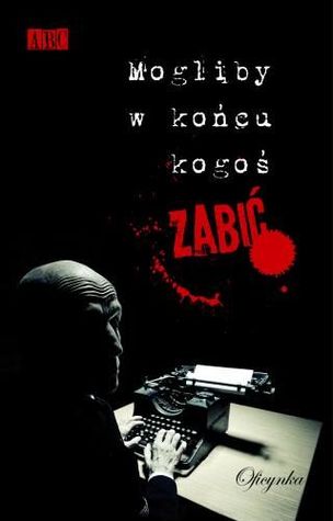 Mogliby w końcu kogoś zabić (Paperback)