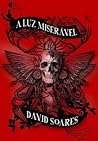 A Luz Miserável by David Soares