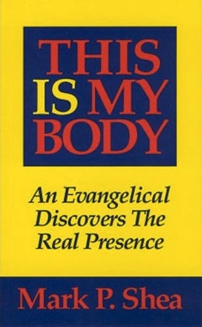 This Is My Body: An Evangelical Discovers the Real Presence