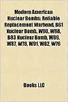 Modern American Nuclear Bombs: Reliable Replacement Warhead, B61 Nuclear Bomb, W80, W88, B83 Nuclear Bomb, W89, W87, W78, W91, W62, W76 Modern American Nuclear Bombs: Reliable Replacement Warhead, B61 Nuclear Bomb, W80, W88, B83 Nuclear Bomb, W89, W87, W78, W91, W62, W76