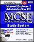 Internet Explorer 5 Administration Kit MCSE Study System Internet Explorer 5 Administration Kit MCSE Study System
