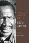 How Can Man Die Better: The Life of Robert Sobukwe (Hardcover)