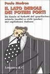 Il lato debole dei poteri forti: Da Cuccia ai furbetti del quartierino: miserie (molte) e virtù (poche) del capitalismo italiano