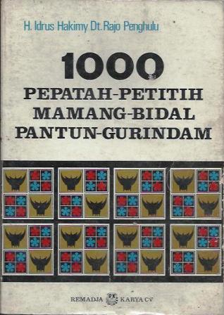1000 Pepatah-Petitih, Mamang-Bidal, Pantun-Gurindam: Bidang Sosial, Budaya, Ekonomi, Politik, Hukum, Hankam dan Agama di Minangkabau
