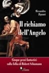 Il richiamo dell'angelo. Cinque pezzi fantastici sulla follia di Robert Schumann