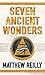 Seven Ancient Wonders by Matthew Reilly