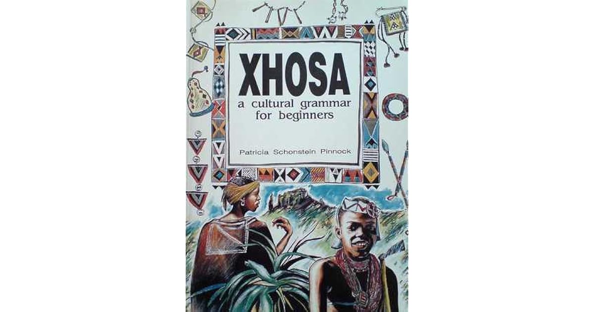 Xhosa A Cultural Grammar For Beginners by Patricia Schonstein
