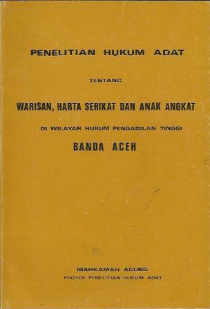 Penelitian Hukum Adat tentang Warisan, Harta Serikat dan Anak Angkat di Wilayah Hukum Pengadilan Tinggi Banda Aceh