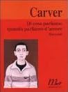 Di cosa parliamo quando parliamo d'amore by Raymond Carver