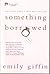 Something Borrowed by Emily Giffin