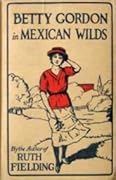 Betty Gordon in Mexican Wilds; or, The Secret of the Mountains
