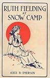 Ruth Fielding at Snow Camp; or, Lost in the Backwoods Ruth Fielding at Snow Camp; or, Lost in the Backwoods