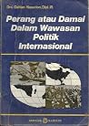 Perang atau Damai dalam Wawasan Politik Internasional Perang atau Damai dalam Wawasan Politik Internasional
