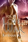 For Love of War by Kiernan Kelly For Love of War by Kiernan Kelly