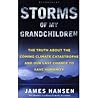 Storms of My Grandchildren: The Truth About the Coming Climate Catastrophe and Our Last Chance to Save Humanity