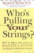 Who's Pulling Your Strings? How to Break the Cycle of Manipulation and Regain Control of Your Life