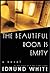 The Beautiful Room Is Empty by Edmund White The Beautiful Room Is Empty by Edmund White