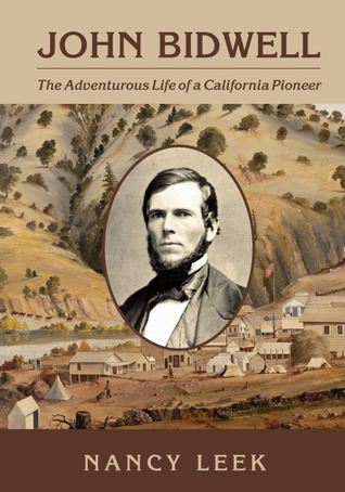John Bidwell: The Adventurous Life of a California Pioneer