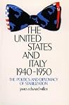 The United States And Italy, 1940-1950: The Politics And Diplomacy Of Stabilization The United States And Italy, 1940-1950: The Politics And Diplomacy Of Stabilization