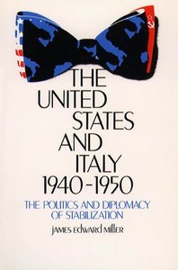 The United States And Italy, 1940-1950: The Politics And Diplomacy Of Stabilization (Hardcover)