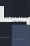 East Central Europe in the Modern World: The Politics of the Borderlands from Pre- to Postcommunism