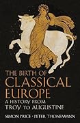 The Birth of Classical Europe: A History from Troy to Augustine