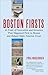 Boston Firsts: 40 Feats of Innovation and Invention that Happened First in Boston and Helped Make America Great