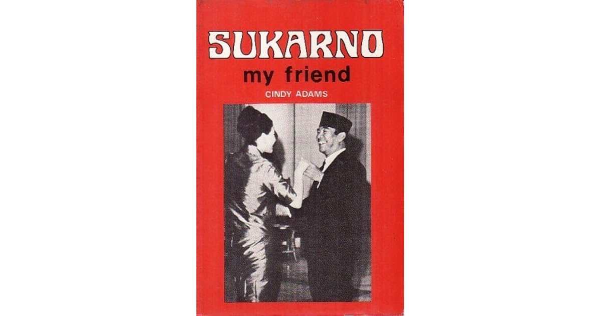 Sukarno My Friend By Cindy Adams