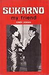 Sukarno: My Friend