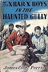 The X Bar X Boys In The Haunted Gully