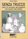 Senza trucco: Cosa c'è, davvero, nei cosmetici che usiamo ogni giorno