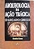 Arqueologia da Ação Trágica - O Legado Grego