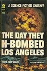 The Day They H-Bombed Los Angeles The Day They H-Bombed Los Angeles
