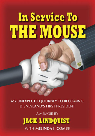 In Service to the Mouse: My Unexpected Journey to Becoming Disneyland's First President (Hardcover)