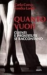 Quanto vuoi? Clienti e prostitute si raccontano Quanto vuoi? Clienti e prostitute si raccontano
