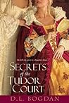 Secrets of the Tudor Court by D.L. Bogdan
