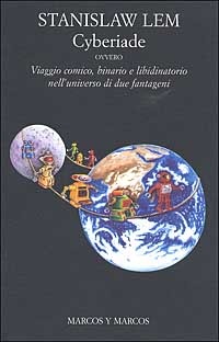 Cyberiade: ovvero viaggio comico, binario e libidinatorio nell'universo di due fantageni