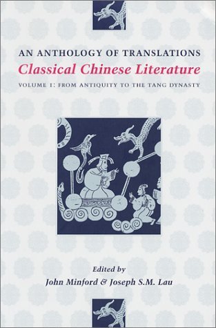 Classical Chinese Literature: An Anthology of Translations - Volume I: From Antiquity to the Tang Dynasty
