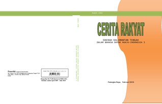 CERITA RAKYAT DAERAH KALIMANTAN TENGAH DALAM BAHASA DAYAK NGAJU  INDONESIA JILID 1