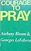 Courage to pray by Anthony Bloom