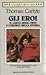 Gli eroi: il culto degli eroi e l'eroico nella storia