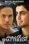 Something Shattered by Bailey Bradford