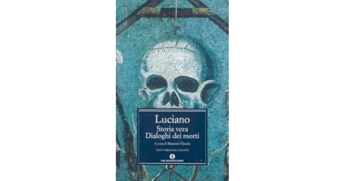 Luciano Di Samosata La Storia Vera Storia vera - Dialoghi dei morti by Lucian of Samosata