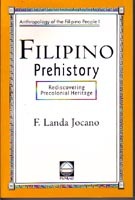 Filipino Prehistory: Rediscovering Precolonial Heritage (Anthropology of the Filipino People, #1)