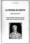 La favola di Cristo. Libro-denuncia: L'inconfutabile dimostrazione della non esistenza di Gesù (Paperback)