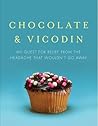 Chocolate & Vicodin: My Quest for Relief from the Headache that Wouldn't Go Away Chocolate & Vicodin: My Quest for Relief from the Headache that Wouldn't Go Away