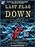 Last Flag Down: The Epic Journey of the Last Confederate Warship