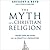 The Myth of a Christian Religion: How Believers Must Rebel to Advance the Kingdom of God