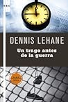 Un trago antes de la guerra by Dennis Lehane